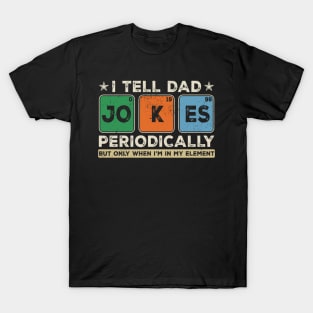 I Tell Dad Jokes Periodically T-Shirt